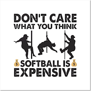 Don't Care What You Think Softball Is Expensive Posters and Art